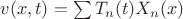 $v(x,t)=\sum T_n(t)X_n(x)$