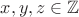 $x, y, z\in\mathbb{Z}$