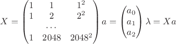 $
X=\begin{pmatrix}
 1&  1& 1^2\\
 1&  2& 2^2\\
&\cdots & \\
 1&  2048& 2048^2
\end{pmatrix}
a=\begin{pmatrix}
 a_0 \\
 a_1 \\
 a_2 
\end{pmatrix}
\lambda=Xa
$