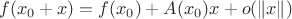 $$f(x_0+x) = f(x_0) + A(x_0)x + o(\|x\|)$$