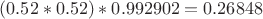 $(0.52 * 0.52) * 0.992902 = 0.26848$