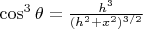 $\cos^3{\theta} = \frac{h^3}{(h^2+x^2)^{3/2}}$
