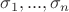 $\sigma_1, ... ,\sigma_n$