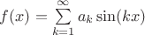 $f(x)=\sum \limits_{k=1}^{\infty}a_k\sin (kx) $