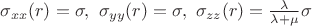 $\sigma_{xx}(r) = \sigma,\ \sigma_{yy}(r) = \sigma,\ \sigma_{zz}(r) = \frac{\lambda}{\lambda + \mu}\sigma $