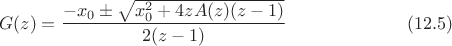 $$G(z)=\frac{-x_0\pm\sqrt{x_0^2+4z A(z)(z-1)}}{2(z-1)}\eqno(12.5)$$