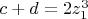 $c + d = 2z_1^3$