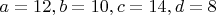 $a=12, b=10, c=14, d=8$