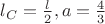 $\[l_C  = \frac{l}{2},a = \frac{4}{3}\]$
