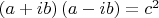 $\left( a+ib \right)\left( a-ib \right)={{c}^{2}}$