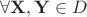 $\forall {\bf X},{\bf Y}\in D$
