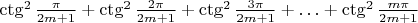 $\ctg^2\frac{\pi}{2m+1}+\ctg^2\frac{2\pi}{2m+1}+\ctg^2\frac{3\pi}{2m+1}+\ldots+\ctg^2\frac{m\pi}{2m+1}$
