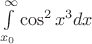 $\int\limits_{x_0}^{\infty}\cos ^2x^3dx $
