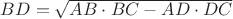 $BD = \sqrt{AB \cdot BC-AD \cdot DC}$