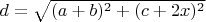 $d= \sqrt {(a +b )^2 + (c+2x )^2 }$