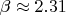 $\beta\approx2.31$