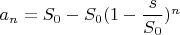 $a_n=S_0-S_0(1-\dfrac s{S_0})^n$