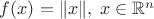 $f(x)=\|x\|,\; x\in\mathbb R^n$