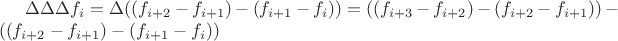 $\Delta\Delta\Delta f_i=\Delta((f_{i+2}-f_{i+1})-(f_{i+1}-f_i))=((f_{i+3}-f_{i+2})-(f_{i+2}-f_{i+1}))-((f_{i+2}-f_{i+1})-(f_{i+1}-f_i))$