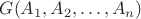 $G(A_1,A_2, \ldots, A_n)$