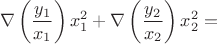 $$\nabla\left(\frac{y_1}{x_1}\right)x_1^2 + \nabla\left(\frac{y_2}{x_2}\right)x_2^2 = $$