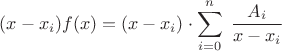 $(x-x_i)f(x)=(x-x_i)\cdot \displaystyle\sum_{i=0}^n\;\dfrac{A_i}{x-x_i}$