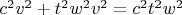 $ c^2 v^2+t^2 w^2 v^2=c^2 t^2 w^2$