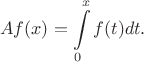 $$Af(x) =\int\limits_0^x f(t) dt.$$