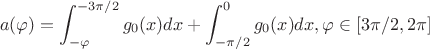 $$a(\varphi) = \int_{-\varphi}^{-3\pi/2} g_0(x)dx + \int_{-\pi/2}^0 g_0(x)dx, если  \varphi \in [3\pi/2, 2\pi]$$