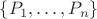 $\{P_1,\ldots,P_n\}$