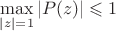 $\max\limits_{\left\lvert z\right\rvert=1}\left\lvert P(z)\right\rvert\leqslant 1$