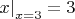 $\left.x\right|_{x=3}=3$