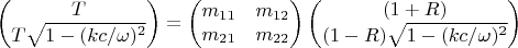 $$
\left(\begin{matrix}T\\T\sqrt{1-(kc/\omega)^2}\end{matrix}\right)=
\left(\begin{matrix}m_{11}&m_{12}\\m_{21}&m_{22}\end{matrix}\right)
\left(\begin{matrix}(1+R)\\(1-R)\sqrt{1-(kc/\omega)^2}\end{matrix}\right)
$$