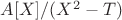 $A[X]/(X^2-T)$