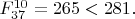 $F^{10}_{37}=265<281.$