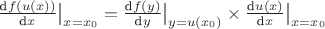 $\frac{\text{d}f(u(x))}{\text{d}x}\big|_{x=x_0} = \frac{\text{d}f(y)}{\text{d}y}\big|_{y=u(x_0)} \times \frac{\text{d}u(x)}{\text{d}x}\big|_{x=x_0}$