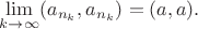 $\lim\limits_{k\to\infty}(a_{n_k},a_{n_k})=(a,a).$