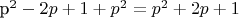 p^2 - 2p + 1 + p^2 = p^2 + 2p +1