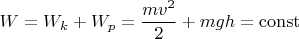 $$W=W_k+W_p=\frac{mv^2}{2}+mgh=\operatorname{const}$$