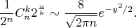 $$\frac{1}{2^n}C_n^k 2^\frac{n}{k}\sim \frac{8}{\sqrt{2\pi n}}e^{-y^2/2}.$$
