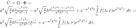 $\hat{U} = \Omega \cdot \Phi = $\\$
a^2 \sqrt{2 \over \pi} b {e^{-a^2\lambda^2t} \over a^2\lambda^2-1}-
a^2 \sqrt{2 \over \pi} b {e^{\cancel{a^2\lambda^2t}-t-\cancel{a^2\lambda^2t}} \over a^2\lambda^2-1} + e^{-a^2\lambda^2t}\int\limits_0^t \hat{f}(\lambda,\tau) e^{a^2\lambda^2\tau}\;d\tau = $\\ $
a^2 \sqrt{2 \over \pi} b {e^{-a^2\lambda^2t}-e^{-t} \over a^2\lambda^2-1} + e^{-a^2\lambda^2t}\int\limits_0^t \hat{f}(\lambda,\tau) e^{a^2\lambda^2\tau}\;d\tau.$