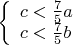 $\left\{
\begin{array}{lcl}
c< \frac{7}{5}a\\ 
c< \frac{7}{5}b
\end{array}
\right$