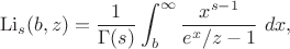 $$
\operatorname{Li}_s(b,z) = \frac{1}{\Gamma(s)}\int_b^\infty \frac{x^{s-1}}{e^{x}/z-1}~dx,
$$