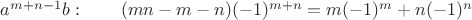 $a^{m+n-1}b:\qquad (mn-m-n)(-1)^{m+n} = m(-1)^m + n(-1)^n$