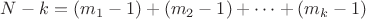$N-k= (m_1-1)+(m_2-1)+\dots+(m_k-1)$