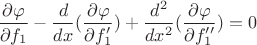 $\dfrac{\partial \varphi}{\partial f_1}-\dfrac{d}{dx}(\dfrac{\partial \varphi}{\partial f_1'})+\dfrac{d^2}{dx^2}(\dfrac{\partial \varphi}{\partial f_1''})=0$