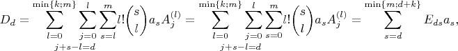 $$D_d=\underset{j+s-l=d}{\sum_{l=0}^{\min\{k;m\}}\sum_{j=0}^l\sum_{s=l}^{m}}l!\binom sla_sA^{(l)}_j=\underset{j+s-l=d}{\sum_{l=0}^{\min\{k;m\}}\sum_{j=0}^l\sum_{s=0}^{m}}l!\binom sla_sA^{(l)}_j=\sum_{s=d}^{\min\{m;d+k\}}E_{ds}a_s,$$