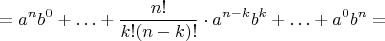$$ = a^n{b^0} + \ldots + \frac{n!}{k!(n - k)!} \cdot a^{n - k}b^k + \ldots + a^0{b^n} = $$