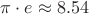$\pi\cdot e \approx 8.54$