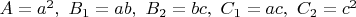 $A = a ^ 2, \ B_1 = ab, \ B_2 = bc, \ C_1 = ac, \ C_2 = c ^ 2$